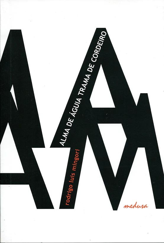 ALMA DE ÁGUIA, TRAMA DE CORDEIRO. Rodrigo Luis Mingori. Editora Medusa, 2012.