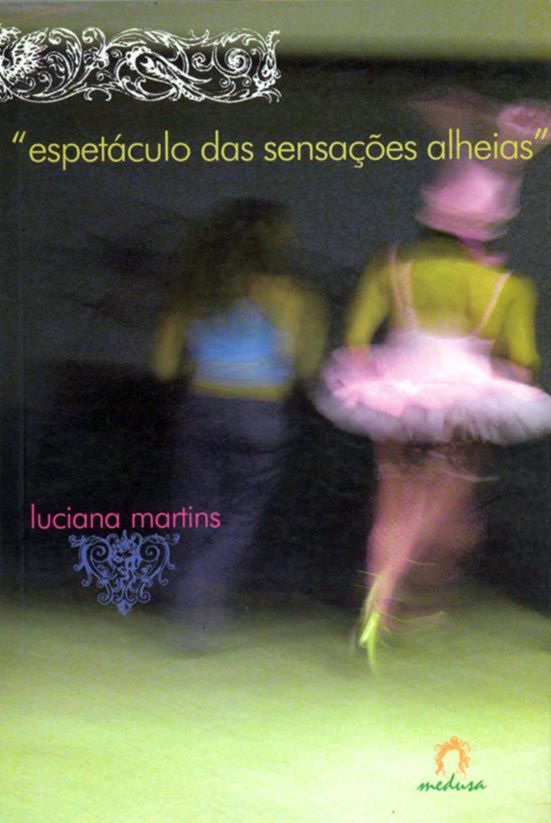 ESPETÁCULO DAS SENSAÇÕES ALHEIAS, Luciana Martins. Medusa, 2003