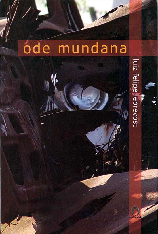 ODE MUNDANA, Luiz Felipe Leprevost. Medusa, 2006.